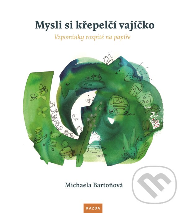 Kniha: Mysli si křepelčí vajíčko (Michaela Bartoňová). Nakladatelství KAZDA, 2019 Kniha: Mysli si křepelčí vajíčko (Michaela Bartoňová). Nakladatelství KAZDA, 2019