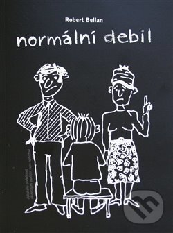 Kniha: Normální debil (Robert Bellan). , 2013 Kniha: Normální debil (Robert Bellan). , 2013