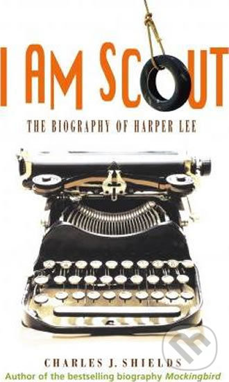 Kniha: I Am Scout (Charles J. Shields). Square Fish, 2015 Kniha: I Am Scout (Charles J. Shields). Square Fish, 2015