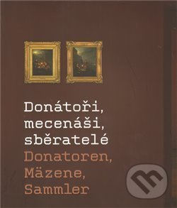 Kniha: Donátoři, mecenáši, sběratelé (Moravská galerie v Brně). Moravská galerie v Brně, 2010 Kniha: Donátoři, mecenáši, sběratelé (Moravská galerie v Brně). Moravská galerie v Brně, 2010