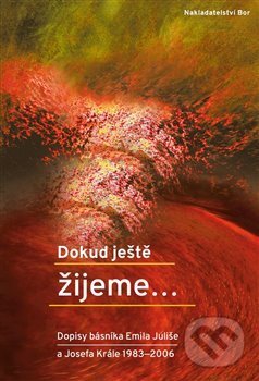 Kniha: Dokud ještě žijeme… (Emil Juliš). Nakladatelství Bor, 2015 Kniha: Dokud ještě žijeme… (Emil Juliš). Nakladatelství Bor, 2015