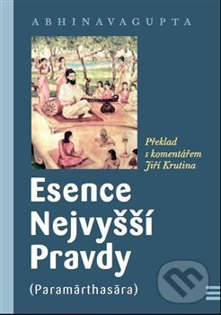 Kniha: Esence Nejvyšší Pravdy (Abhinavagupta). Krutina Jiří - Vacek, 2013 Kniha: Esence Nejvyšší Pravdy (Abhinavagupta). Krutina Jiří - Vacek, 2013