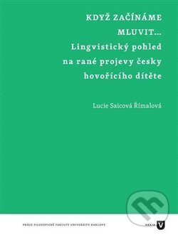 Kniha: Když začínáme mluvit… (Lucie Saicová Římalová). Filozofická fakulta UK v Praze, 2014 Kniha: Když začínáme mluvit… (Lucie Saicová Římalová). Filozofická fakulta UK v Praze, 2014