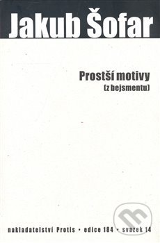 Kniha: Prostší motivy (z bejsmentu) (Jakub Šofar). Protis, 2008 Kniha: Prostší motivy (z bejsmentu) (Jakub Šofar). Protis, 2008
