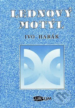 Kniha: Lednový motýl (Ivo Harák). Sursum, 2018 Kniha: Lednový motýl (Ivo Harák). Sursum, 2018