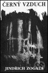Kniha: Černý vzduch (Jindřich Zogata). Zvláštní vydání, 1999 Kniha: Černý vzduch (Jindřich Zogata). Zvláštní vydání, 1999