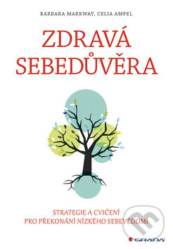 Kniha: Zdravá sebedůvěra (Barbara Markway a Celia Ampel). Grada, 2019 Kniha: Zdravá sebedůvěra (Barbara Markway a Celia Ampel). Grada, 2019