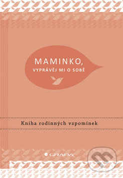 Kniha: Maminko, vyprávěj mi o sobě (Elma Van Vliet). Grada, 2019 Kniha: Maminko, vyprávěj mi o sobě (Elma Van Vliet). Grada, 2019