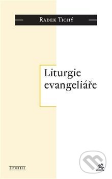 Kniha: Liturgie evangeliáře (Radek Tichý). Krystal OP, 2013 Kniha: Liturgie evangeliáře (Radek Tichý). Krystal OP, 2013