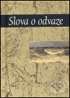 Kniha: Slova o odvaze (Slovart). Slovart, 2005 Kniha: Slova o odvaze (Slovart). Slovart, 2005