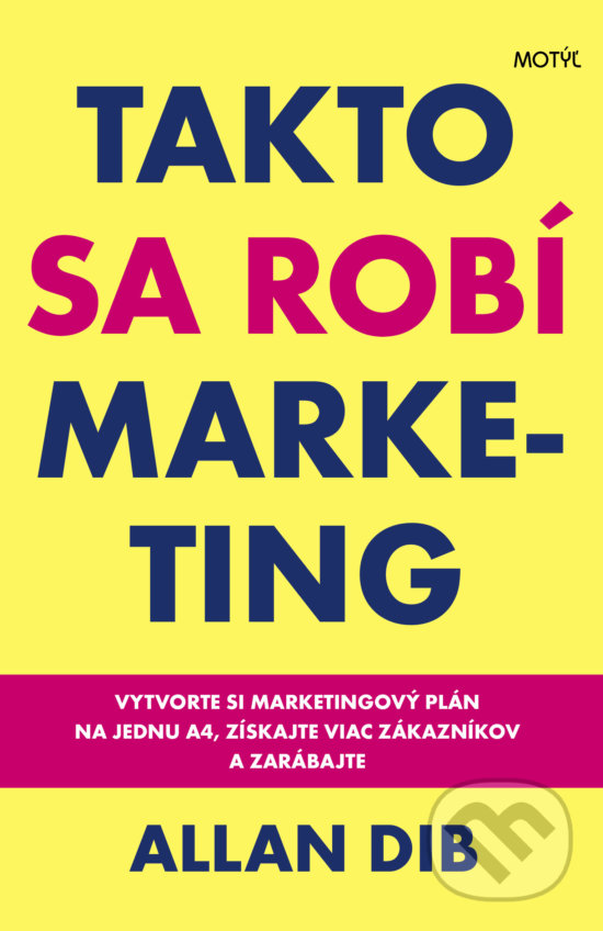 Kniha: Takto sa robí marketing (Allan Dib). Motýľ, 2020 Kniha: Takto sa robí marketing (Allan Dib). Motýľ, 2020