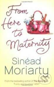 Kniha: From Here to Maternity (Sinéad Moriarty). Penguin Books, 2006 Kniha: From Here to Maternity (Sinéad Moriarty). Penguin Books, 2006