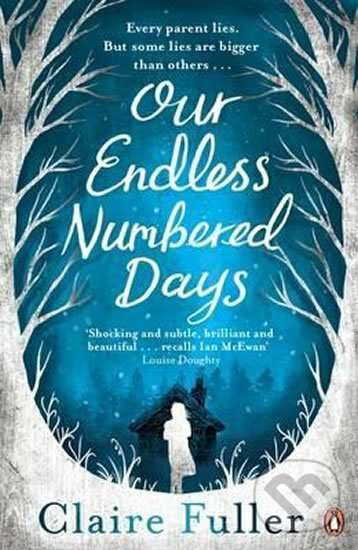 Kniha: Our Endless Numbered Days (Claire Fuller). Penguin Books, 2015 Kniha: Our Endless Numbered Days (Claire Fuller). Penguin Books, 2015