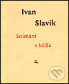 Kniha: Snímání s kříže (Ivan Slavík). Vetus Via, 1999 Kniha: Snímání s kříže (Ivan Slavík). Vetus Via, 1999