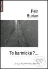 Kniha: To karmické?... (Petr Burian). Protis, 2005 Kniha: To karmické?... (Petr Burian). Protis, 2005