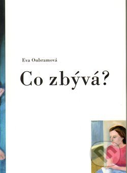 Kniha: Co zbývá? (Eva Oubramová). Literární salon, 2009 Kniha: Co zbývá? (Eva Oubramová). Literární salon, 2009