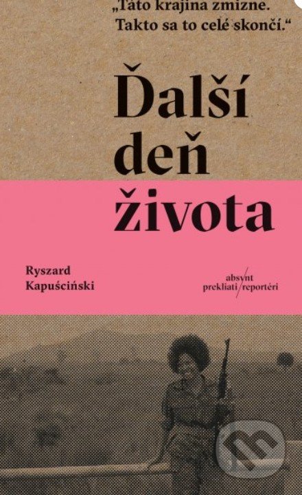 Kniha: Ďalší deň života (Ryszard Kapuściński). Absynt, 2020 Kniha: Ďalší deň života (Ryszard Kapuściński). Absynt, 2020