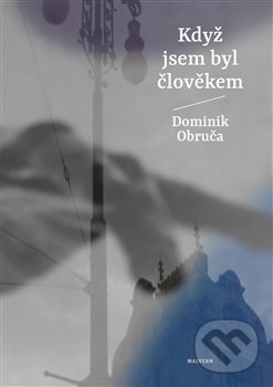 Kniha: Když jsem byl člověkem (Dominik Obruča). Malvern, 2020 Kniha: Když jsem byl člověkem (Dominik Obruča). Malvern, 2020