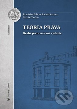 Kniha: Teória práva (Branislav Fábry, Martin Turčan a Rudolf Kasinec). Wolters Kluwer, 2019 Kniha: Teória práva (Branislav Fábry, Martin Turčan a Rudolf Kasinec). Wolters Kluwer, 2019
