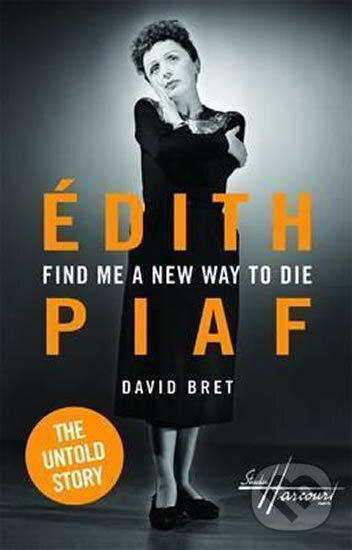 Kniha: Edith Piaf - The Untold Story (David Bret). Oberon, 2015 Kniha: Edith Piaf - The Untold Story (David Bret). Oberon, 2015