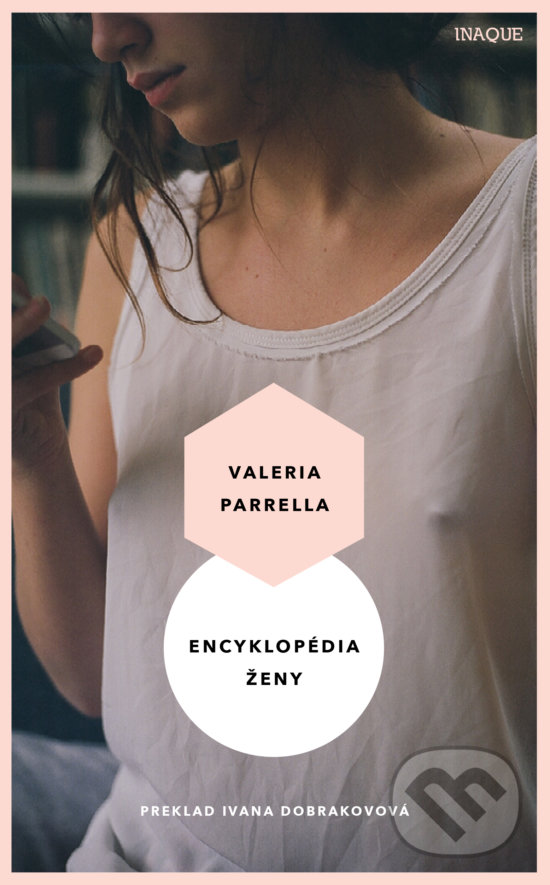 Kniha: Encyklopédia ženy (Valeria Parrella). Inaque, 2020 Kniha: Encyklopédia ženy (Valeria Parrella). Inaque, 2020