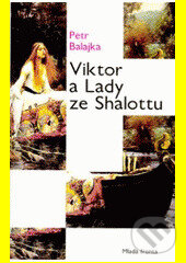 Kniha: Viktor a Lady ze Shalotu (Petr Balajka). Mladá fronta, 2006 Kniha: Viktor a Lady ze Shalotu (Petr Balajka). Mladá fronta, 2006