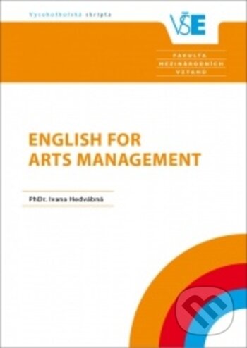 Kniha: English for Arts Management (Ivana Hedvábná). Oeconomica, 2019 Kniha: English for Arts Management (Ivana Hedvábná). Oeconomica, 2019