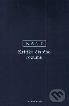 Kniha: Kritika čistého rozumu (Immanuel Kant). OIKOYMENH, 2020 Kniha: Kritika čistého rozumu (Immanuel Kant). OIKOYMENH, 2020