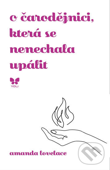 Kniha: O čarodějnici, která se nenechala upálit (Amanda Lovelace). YOLi CZ, 2019 Kniha: O čarodějnici, která se nenechala upálit (Amanda Lovelace). YOLi CZ, 2019