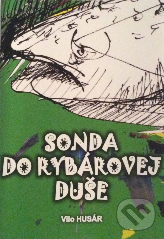 Kniha: Sonda do rybárovej duše (Vilo Husár). VHML spol. s r.o., 2015 Kniha: Sonda do rybárovej duše (Vilo Husár). VHML spol. s r.o., 2015