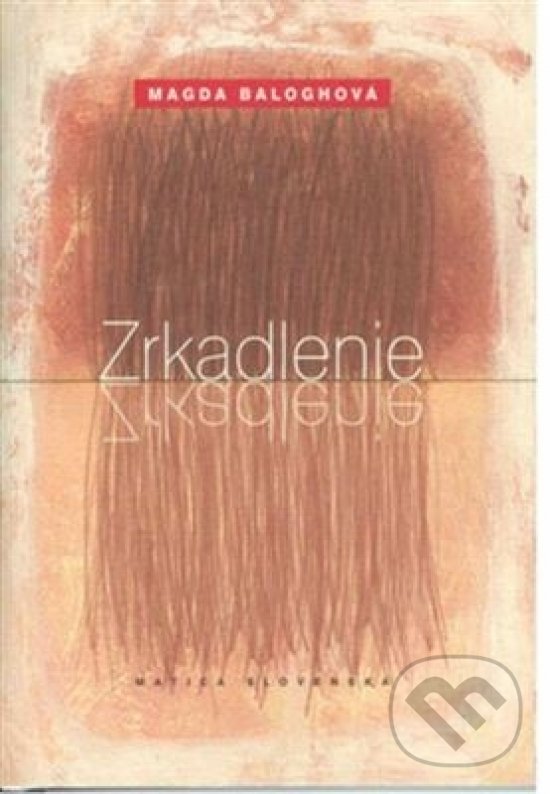 Kniha: Zrkadlenie (Magda Baloghová). Matica slovenská, 2007 Kniha: Zrkadlenie (Magda Baloghová). Matica slovenská, 2007