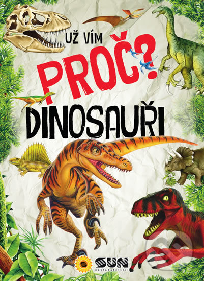 Kniha: Dinosauři - Už vím proč? (SUN). SUN, 2019 Kniha: Dinosauři - Už vím proč? (SUN). SUN, 2019