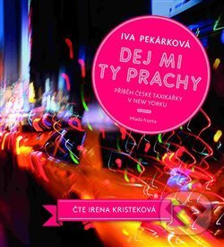 Audiokniha: Dej mi ty prachy (Iva Pekárková). Mladá fronta, 2017 Audiokniha: Dej mi ty prachy (Iva Pekárková). Mladá fronta, 2017