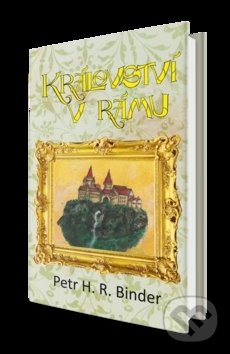 Kniha: Království v rámu (Petr Hroch Binder). Klika, 2019 Kniha: Království v rámu (Petr Hroch Binder). Klika, 2019