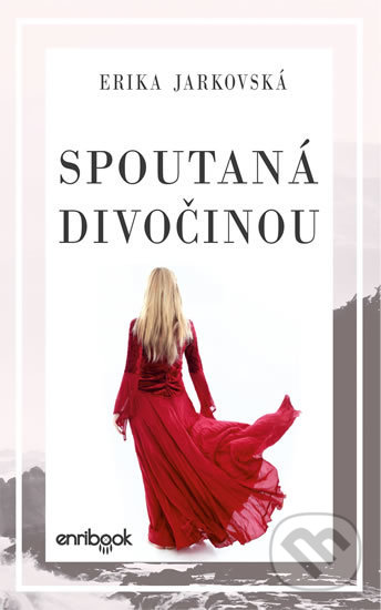 Kniha: Spoutaná divočinou (Erika Jarkovská). Enribook, 2019 Kniha: Spoutaná divočinou (Erika Jarkovská). Enribook, 2019
