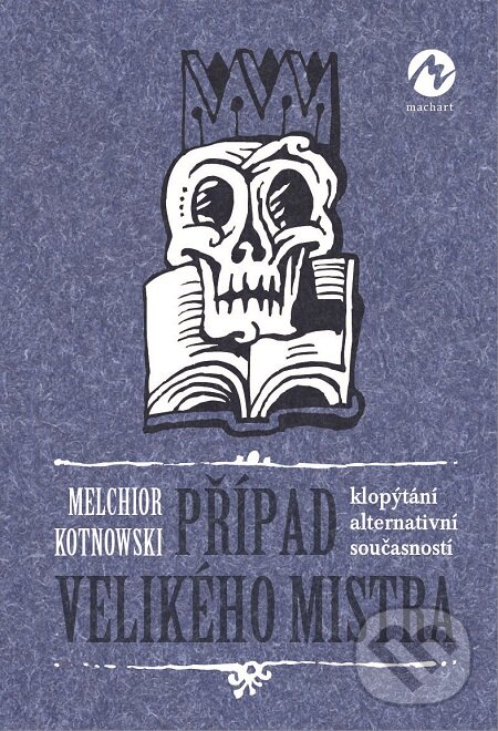 E-kniha: Případ Velikého mistra (Melchior Kotnowski). Machart, 2019 E-kniha: Případ Velikého mistra (Melchior Kotnowski). Machart, 2019