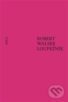 Kniha: Loupežník (Robert Walser). Opus, 2019 Kniha: Loupežník (Robert Walser). Opus, 2019