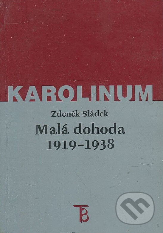 Kniha: Malá dohoda 1919-1938 (Zdeněk Sládek). Karolinum, 2000 Kniha: Malá dohoda 1919-1938 (Zdeněk Sládek). Karolinum, 2000