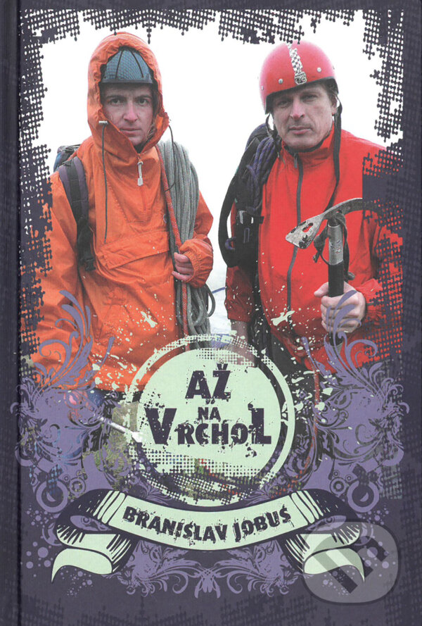 Kniha: Až na vrchol (Branislav Jobus). Slovart, 2019 Kniha: Až na vrchol (Branislav Jobus). Slovart, 2019