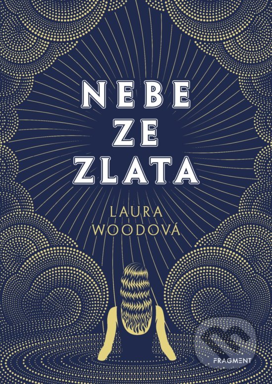 Kniha: Nebe ze zlata (Laura Wood). Nakladatelství Fragment, 2020 Kniha: Nebe ze zlata (Laura Wood). Nakladatelství Fragment, 2020