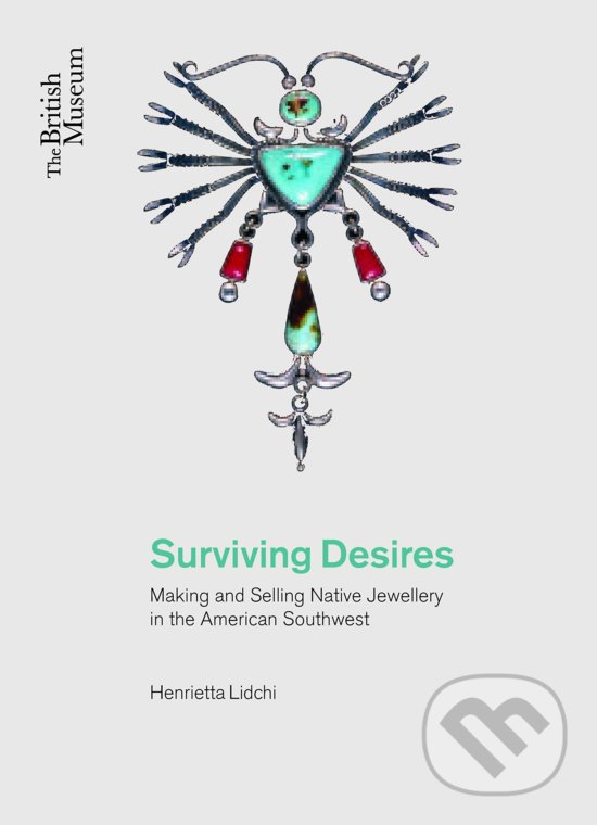 Kniha: Surviving Desires (Henrietta Lidchi). The British Museum, 2015 Kniha: Surviving Desires (Henrietta Lidchi). The British Museum, 2015