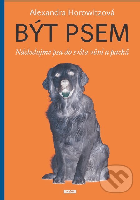 E-kniha: Být psem (Alexandra Horowitzová). Práh, 2019 E-kniha: Být psem (Alexandra Horowitzová). Práh, 2019