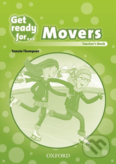 Kniha: Get Ready for Movers: Teacher´s Book (Tamzin Thompson). Oxford University Press, 2013 Kniha: Get Ready for Movers: Teacher´s Book (Tamzin Thompson). Oxford University Press, 2013