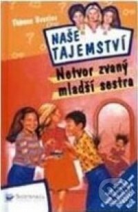 Kniha: Naše tajemství: Netvor zvaný mladší sestra (Thomas C. Brezina). Svojtka&Co., 2000 Kniha: Naše tajemství: Netvor zvaný mladší sestra (Thomas C. Brezina). Svojtka&Co., 2000