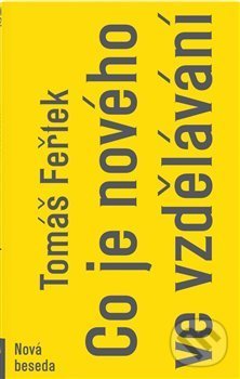Kniha: Co je nového ve vzdělávání (Tomáš Feřtek). Nová beseda, 2019 Kniha: Co je nového ve vzdělávání (Tomáš Feřtek). Nová beseda, 2019