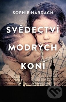 Kniha: Svědectví modrých koní (Libuše Trávničková a Sophie Hardach). BETA - Dobrovský, 2019 Kniha: Svědectví modrých koní (Libuše Trávničková a Sophie Hardach). BETA - Dobrovský, 2019