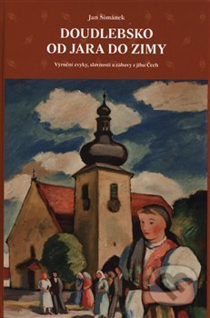 Kniha: Doudlebsko od jara do zimy (Jan Šimánek). Pavel Ševčík - VEDUTA, 2019 Kniha: Doudlebsko od jara do zimy (Jan Šimánek). Pavel Ševčík - VEDUTA, 2019