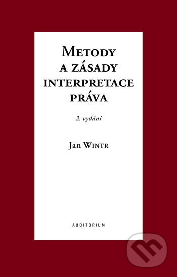 Kniha: Metody a zásady interpretace práva (Jan Wintr). Auditorium, 2019 Kniha: Metody a zásady interpretace práva (Jan Wintr). Auditorium, 2019