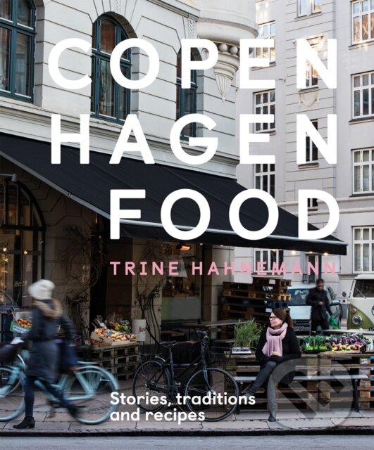 Copenhagen Food - Trine Hahnemann, Quadrille, 2018