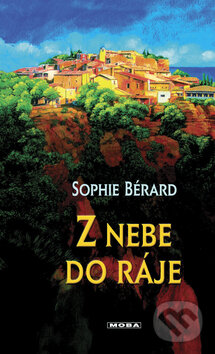Kniha: Z nebe do ráje (Sophie Bérard). Moba, 2004 Kniha: Z nebe do ráje (Sophie Bérard). Moba, 2004